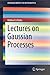 Lectures on Gaussian Processes (SpringerBriefs in Mathematics)
