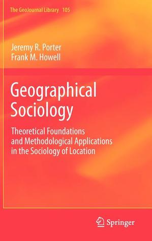 Geographical Sociology: Theoretical Foundations and Methodological Applications in the Sociology of Location (GeoJournal Library, 105)