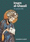 Imam al-Ghazali: A Concise Life