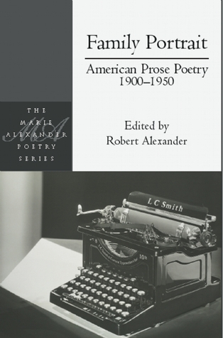 Family Portrait: American Prose Poetry 1900 - 1950 (Marie Alexander Poetry Series, 16)