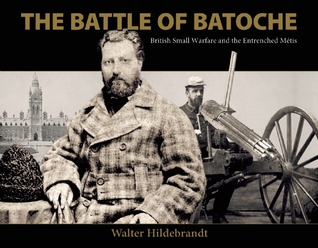 The Battle of Batoche: British Small Warfare and the Entrenched Métis (Paperback)