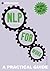 Introducing Neurolinguistic Programming (NLP) for Work: A Practical Guide (Practical Guide Series)