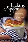 Licking the Spoon by Candace Walsh