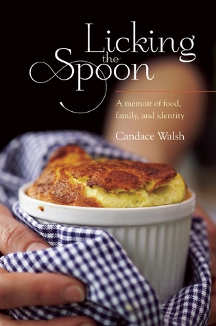 Licking the Spoon: A Memoir of Food, Family and Identity