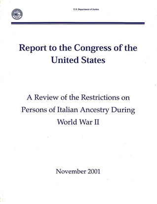 A Review of the Restrictions on Persons of Italian Ancestry During World War II: Report to the Congress of the United States (November 2001)