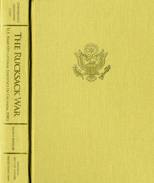 Rucksack War: U.S. Army Operational Logistics In Grenada, October-November 1983 (Contingency Operations Series)