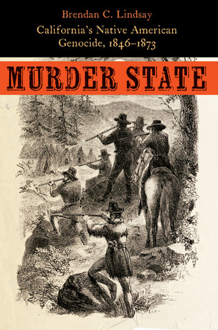 Murder State: California's Native American Genocide, 1846-1873 (Hardcover)