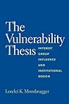 Vulnerability Thesis: Interest Group Influence and Institutional Design