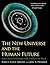 The New Universe and the Human Future: How a Shared Cosmology Could Transform the World (The Terry Lectures Series)
