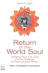 Return of the World Soul: Wolfgang Pauli, C. G. Jung and the Challenge of Psychophysical Reality: The Battle of the Giants Return of the World Soul: Wolfgang Pauli, C. G. Jung and the Challenge of Psychophysical Reality: The Battle of the Giants