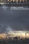 Middle East Authoritarianisms: Governance, Contestation, and Regime Resilience in Syria and Iran (Stanford Studies in Middle Eastern and Islamic Societies and Cultures) Middle East Authoritarianisms: Governance, Contestation, and Regime Resilience in Syria and Iran (Stanford Studies in Middle Eastern and Islamic Societies and Cultures)