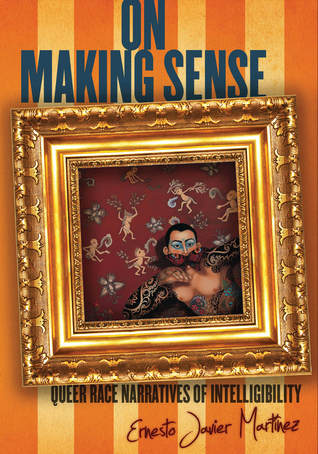 On Making Sense: Queer Race Narratives of Intelligibility (Stanford Studies in Comparative Race and Ethnicity)