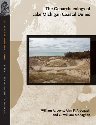 The Geoarchaeology of Lake Michigan Coastal Dunes (Volume 2) (Environmental Research)