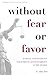 Without Fear or Favor: Judi...