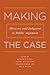 Making the Case: Advocacy and Judgment in Public Argument (Rhetoric & Public Affairs)