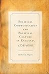 Political Communication and Political Culture in England, 1558-1688 Political Communication and Political Culture in England, 1558-1688