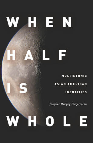 When Half Is Whole: Multiethnic Asian American Identities (Paperback)