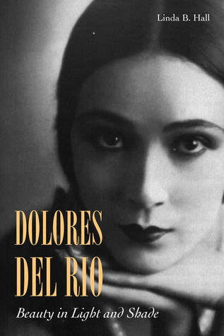 Dolores del Río: Beauty in Light and Shade (Hardcover)