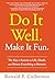 Do It Well. Make It Fun. by Ronald P. Culberson