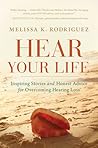 Hear Your Life by Melissa Kay Rodriguez