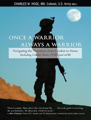 Once a Warrior Always a Warrior: Navigating the Transition from Combat to Home: Including Combat Stress, PTSD, and mTBI: Includes PDF: Library Edition