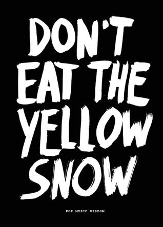 Don't Eat The Yellow Snow: Pop Music Wisdom