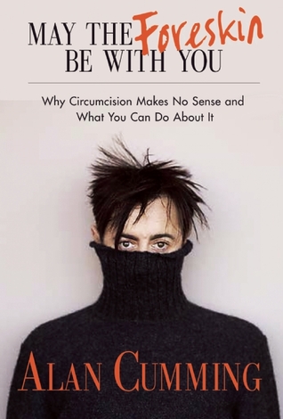 May the Foreskin Be With You: Why Circumcision Makes No Sense and What You Can Do About It