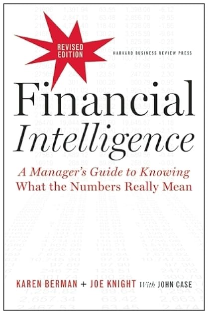 Financial Intelligence: A Manager's Guide to Knowing What the Numbers Really Mean