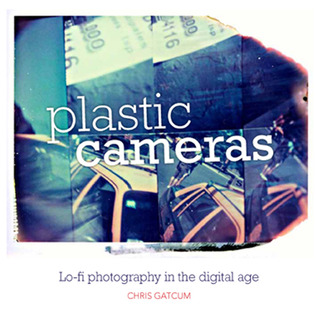 Plastic Cameras: Lo-Fi Photography in the Digital Age (Paperback)