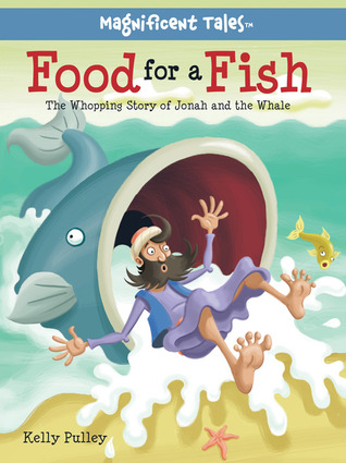Food for a Fish: The Whopping Story of Jonah and the Whale (Magnificent Tales Series)