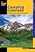 Camping Colorado: A Comprehensive Guide To Hundreds Of Campgrounds (State Camping Series)