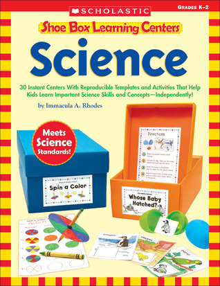 Shoe Box Learning Centers: Science: 30 Instant Centers With Reproducible Templates and Activities That Help Kids Learn Important Science Skills and Concepts―Independently!