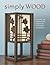 Simply Wood: 40 Stylish and Easy To Make Projects for the Modern Woodworker (Fox Chapel Publishing) Fresh Designs for Pendants, Frames, Wall Art, Office Accessories, and More for Your Scroll Saw