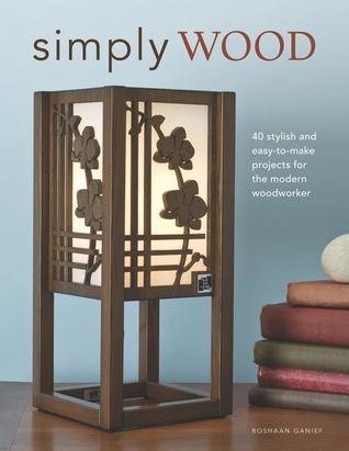 Simply Wood: 40 Stylish and Easy To Make Projects for the Modern Woodworker (Fox Chapel Publishing) Fresh Designs for Pendants, Frames, Wall Art, Office Accessories, and More for Your Scroll Saw