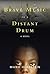 Brave Music of a Distant Drum