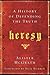 Heresy: A History of Defending the Truth