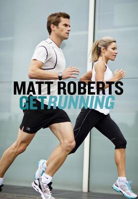 Get Running: How to Get Started, Stay Motivated and Run with Confidence (Paperback)
