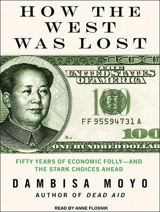 How the West Was Lost: Fifty Years of Economic Folly-and the Stark Choices Ahead: Library Edition