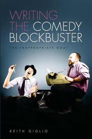 Writing the Comedy Blockbuster: The Inappropriate Goal (Paperback)