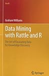 Data Mining with Rattle and R: The Art of Excavating Data for Knowledge Discovery