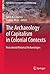 The Archaeology of Capitalism in Colonial Contexts: Postcolonial Historical Archaeologies (Contributions To Global Historical Archaeology)