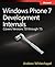 Windows Phone 7 Development Internals: Covers Windows Phone 7 and Windows Phone 7.5