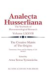 The Creative Matrix of The Origins: Dynamisms, Forces and the Shaping of Life Book II (Analecta Husserliana) The Creative Matrix of The Origins: Dynamisms, Forces and the Shaping of Life Book II (Analecta Husserliana)