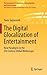The Digital Glocalization of Entertainment: New Paradigms in the 21st Century Global Mediascape (The Economics of Information, Communication, and Entertainment, 3)