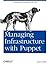 Managing Infrastructure with Puppet: Configuration Management at Scale