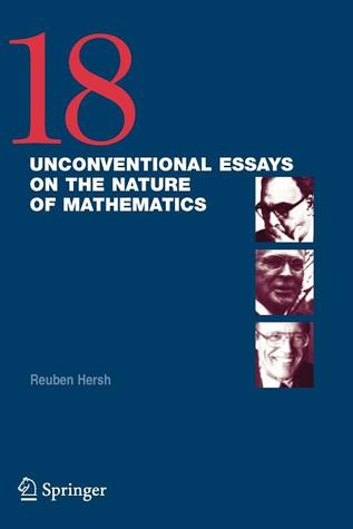 18 Unconventional Essays on the Nature of Mathematics