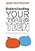 Understanding Your Young Teen: Practical Wisdom for Parents