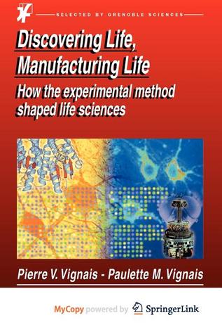 Discovering Life, Manufacturing Life: How the experimental method shaped life sciences