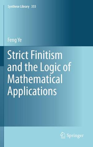 Strict Finitism and the Logic of Mathematical Applications (Synthese Library, 355)