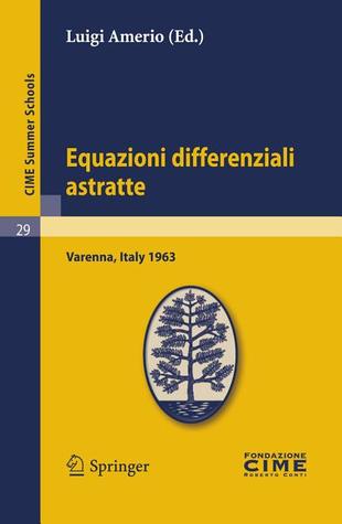 Equazioni differenziali astratte: Lectures given at a Summer School of the Centro Internazionale Matematico Estivo (C.I.M.E.) held in Varenna (Como), ... Summer Schools, 29) (Italian Edition)